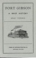 Fort Gibson A Brief History, Carolyn Thomas Foreman, Grant Foreman