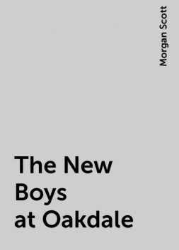 The New Boys at Oakdale, Morgan Scott