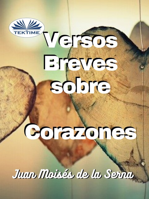 Versos Breves Sobre Corazones, Juan Moisés De La Serna