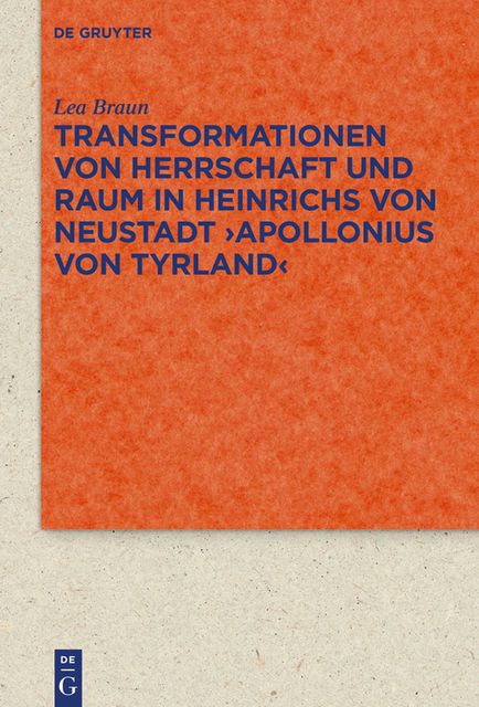 Transformationen von Herrschaft und Raum in Heinrichs von Neustadt ›Apollonius von Tyrland, Lea Braun