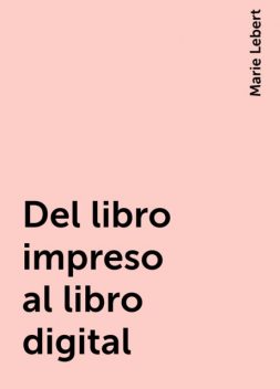 Del libro impreso al libro digital, Marie Lebert