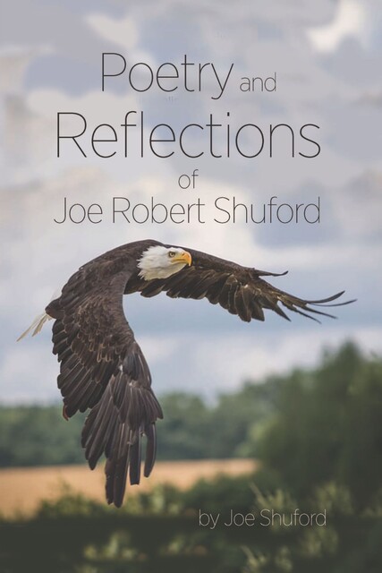 Poetry and Reflections of Joe Robert Shuford, Joe Shuford