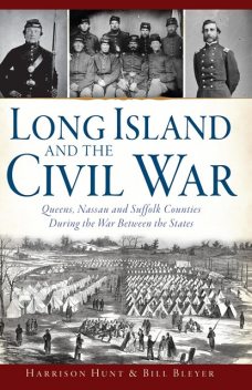 Long Island and the Civil War, Bill Bleyer, Harrison Hunt