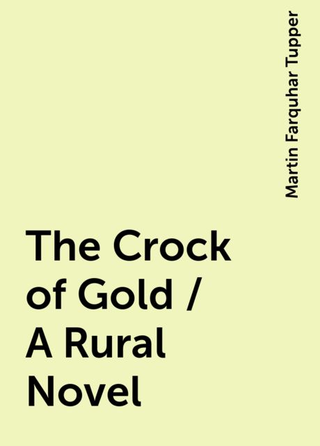 The Crock of Gold / A Rural Novel, Martin Farquhar Tupper