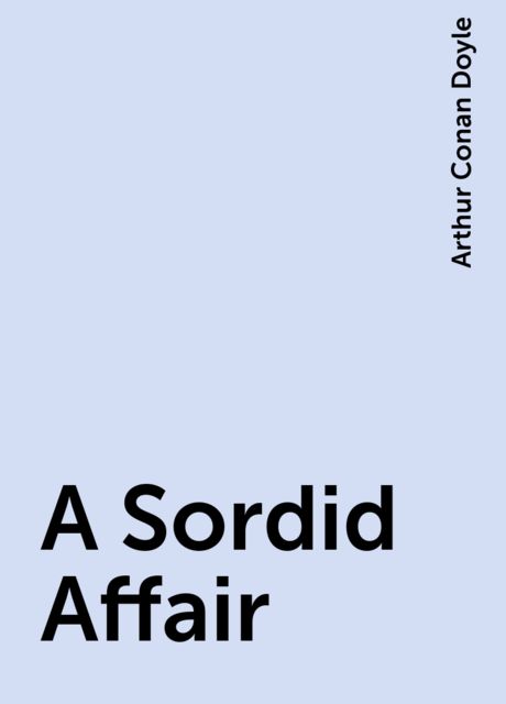 A Sordid Affair, Arthur Conan Doyle