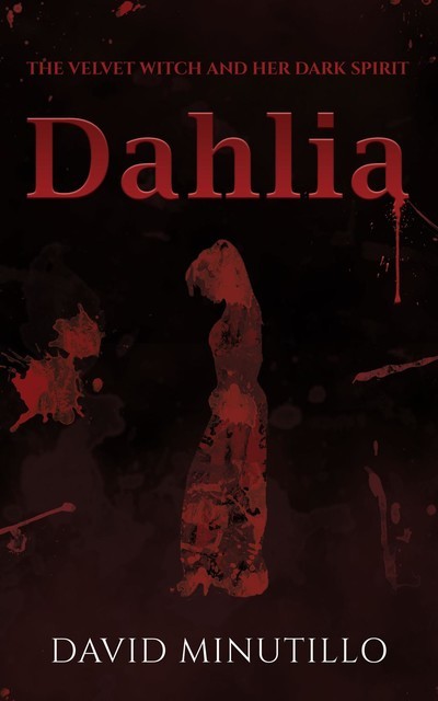 Dahlia – The Velvet Witch and Her Dark Spirit, David Minutillo