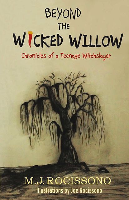 Beyond the Wicked Willow: Chronicles of a Teenage Witchslayer, Joe Rocissono, M.J. Rocissono