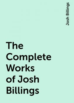 The Complete Works of Josh Billings, Josh Billings