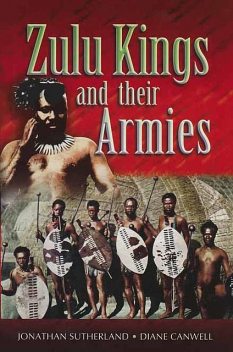 Zulu Kings and their Armies, Diane Canwell, Jonathan Sutherland