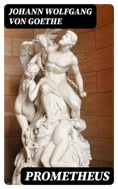 Prometheus, Johann Wolfgang von Goethe