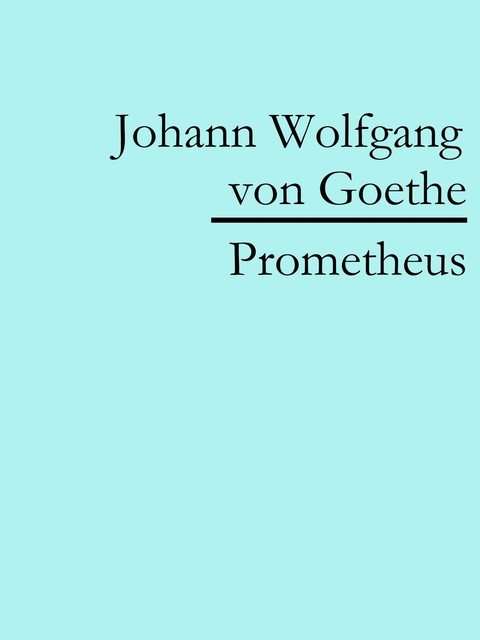 Prometheus, Johann Wolfgang von Goethe