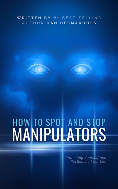 How to Spot and Stop Manipulators, Dan Desmarques