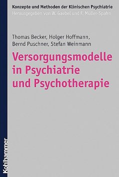 Versorgungsmodelle in Psychiatrie und Psychotherapie, Thomas Becker, Bernd Puschner, Holger Hoffmann, Stefan Weinmann