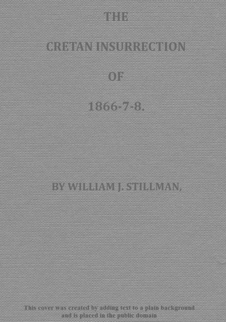 The Cretan Insurrection of 1866–7–8, William James Stillman