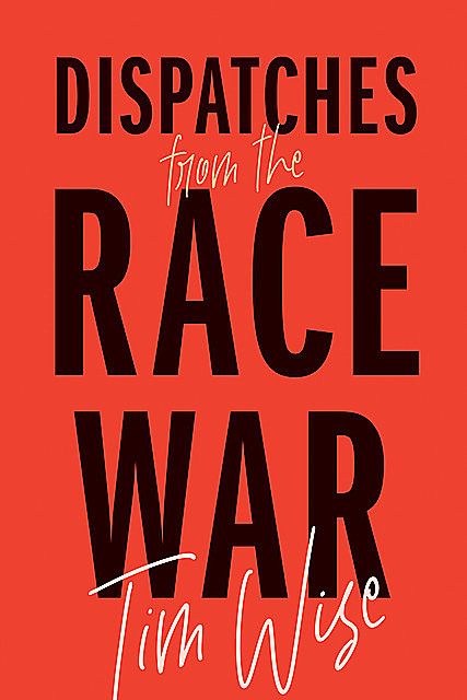 Dispatches from the Race War, Tim Wise