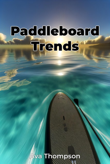 Paddleboard Trends, Ava Thompson