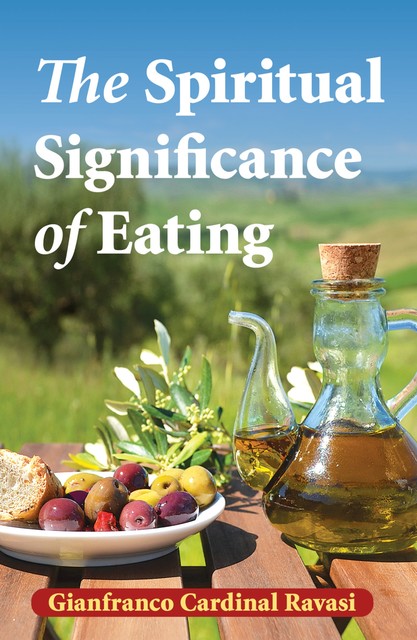 The Spiritual Significance of Eating, Gianfranco Ravasi