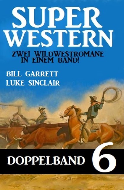 Super Krimi Doppelband 6 – Zwei Wildwestromane in einem Band, Luke Sinclair, Bill Garrett