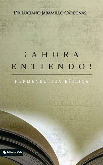 ¡Ahora entiendo! Hermenéutica bíblica, Luciano Jaramillo Cárdenas