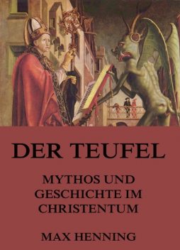Der Teufel – Mythos und Geschichte im Christentum, Max Henning