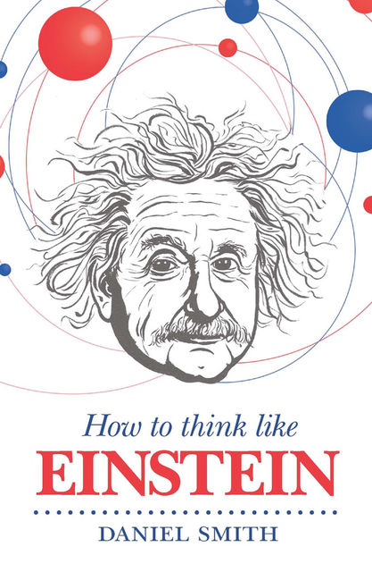 How to Think Like Einstein, Daniel Smith