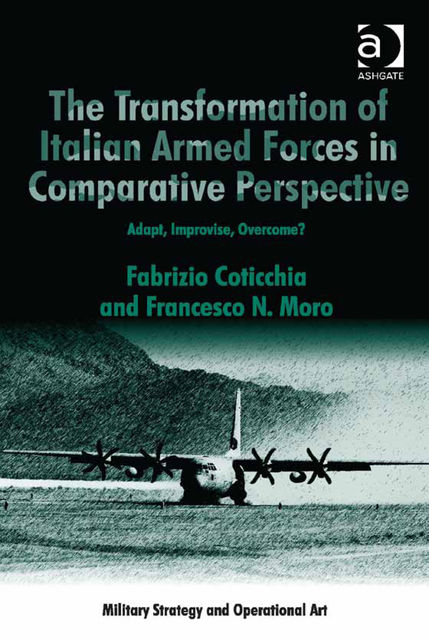 The Transformation of Italian Armed Forces in Comparative Perspective, Fabrizio Coticchia, Francesco N Moro