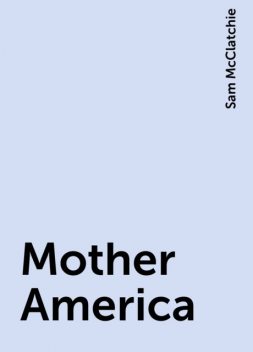 Mother America, Sam McClatchie