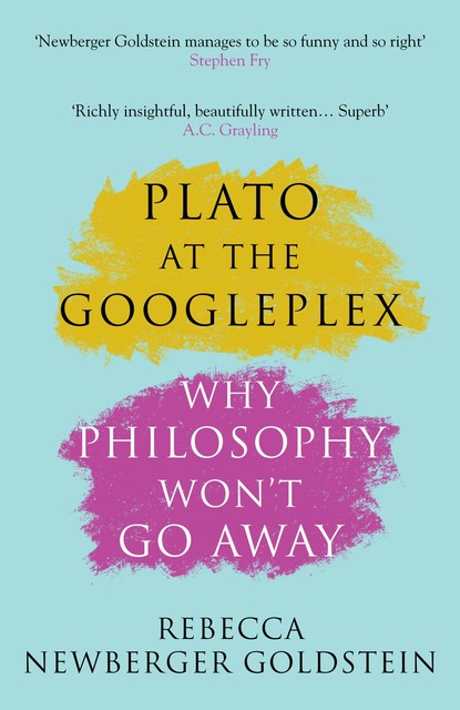Plato at the Googleplex, Rebecca Newberger Newberger Goldstein