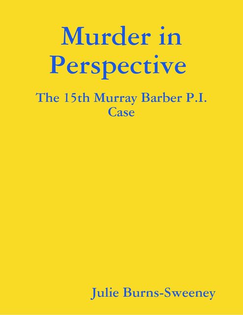 Murder in Perspective : The 15th Murray Barber P.I. Case, Julie Burns-Sweeney