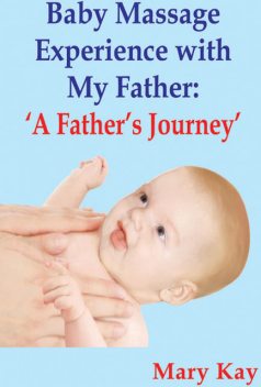 Baby Massage Experience with my Father: A Father's Journey, Mary Kay
