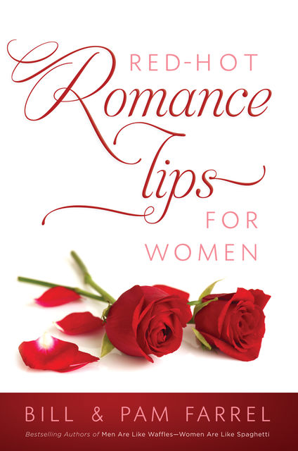 Red-Hot Romance Tips for Women, Bill Farrel, Pam Farrel