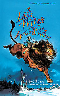 The Chronicles of Narnia 1. The Lion, The Witch and The Wardrobe, Clive Staples Lewis