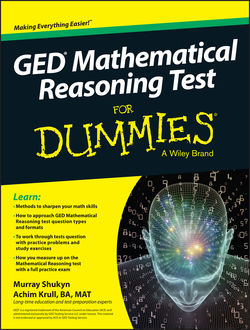 GED Mathematical Reasoning Test For Dummies, Achim K.Krull, Murray Shukyn