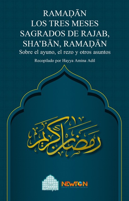 RAMAḌÁN LOS TRES MESES SAGRADOS DE RAJAB, SHA’BÁN, RAMAḌÁN, Hayya Amina Adil