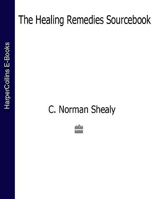 The Healing Remedies Sourcebook, C.Norman Shealy