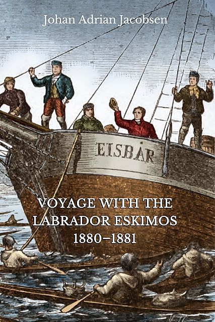 Voyage With the Labrador Eskimos, 1880–1881, Johan Adrian Jacobsen