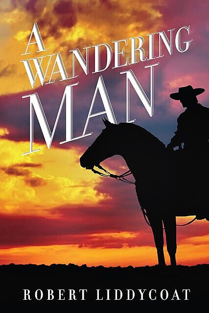 A Wandering Man, Robert A Liddycoat