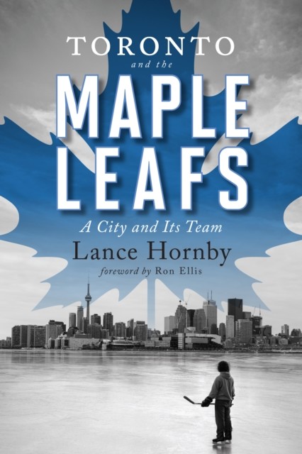 Toronto And The Maple Leafs, Lance Hornby