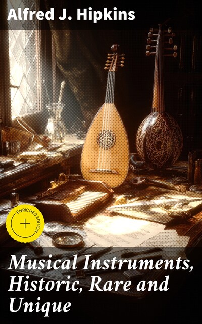 Musical Instruments, Historic, Rare and Unique, Alfred J. Hipkins