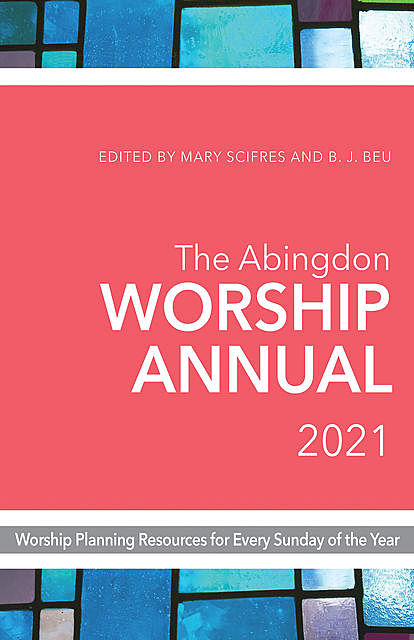 The Abingdon Worship Annual 2021, B.J. Beu, Mary Scifres