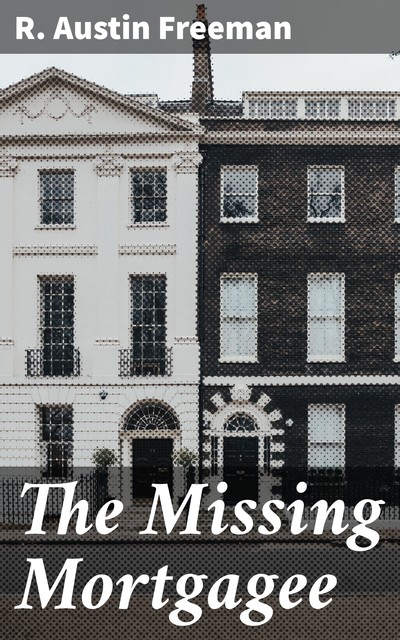 The Missing Mortgagee, R.Austin Freeman