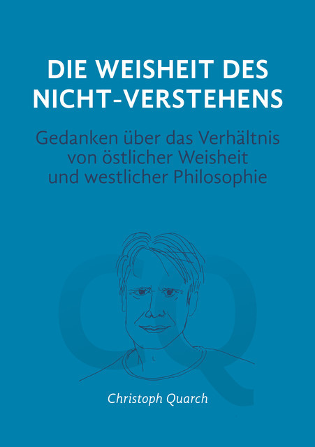 Die Weisheit des Nicht-Verstehens, Christoph Quarch