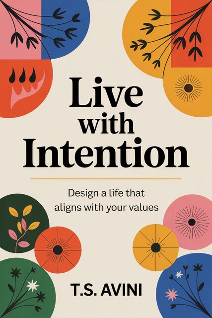 Live with Intention, T. S Avini