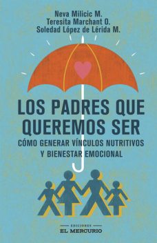 Los padres que queremos ser, Neva Milicic Müller, Soledad López de Lérida Milicic, Teresita Marchant Orrego