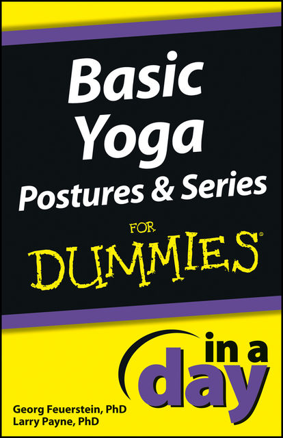 Basic Yoga Postures and Series In A Day For Dummies, Georg Feuerstein, Larry Payne