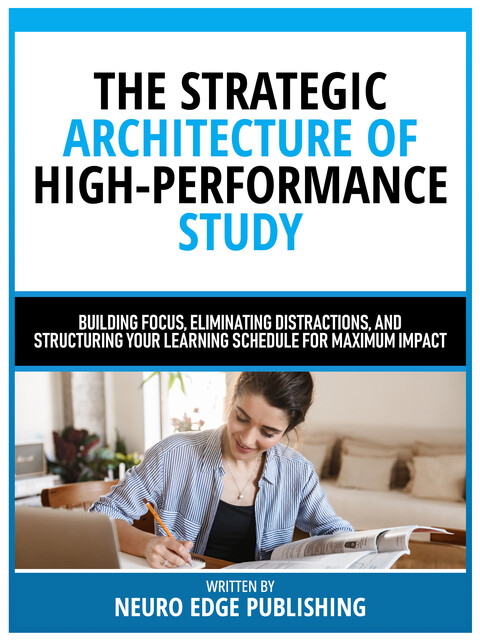 The Strategic Architecture Of High-Performance Study, Neuro Edge Publishing