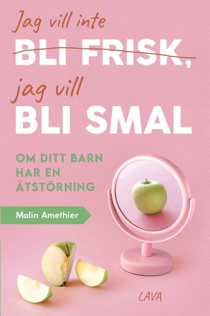 Jag vill inte bli frisk, jag vill bli smal, Malin Amethier