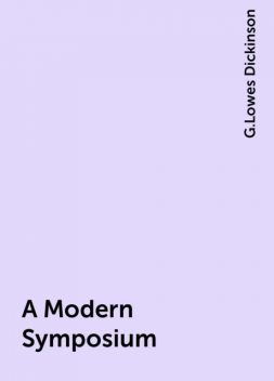 A Modern Symposium, G.Lowes Dickinson