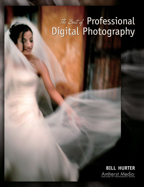 The Best of Professional Digital Photography, Bill Hurter