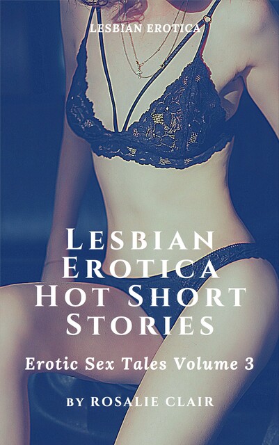 Lesbian Erotica Hot Short Stories, Rosalie Clair